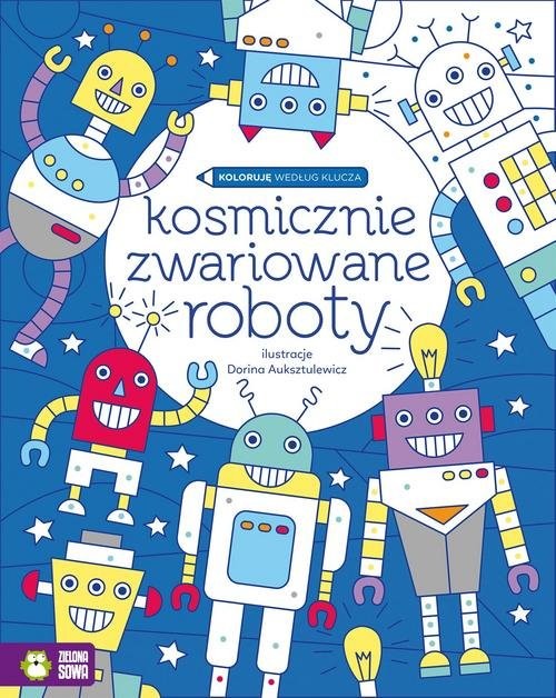 okładka Koloruję według klucza Kosmicznie zwariowane roboty książka | Urszula Pitura