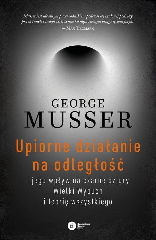 okładka Upiorne działanie na odległość i jego wpływ na czarne dziury, Wielki Wybuch i teorię wszystkiego książka | George Musser