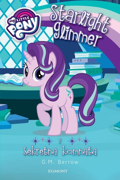okładka My Little Pony Starlight Glimmer i sekretna komnata książka | Berrow G.M.