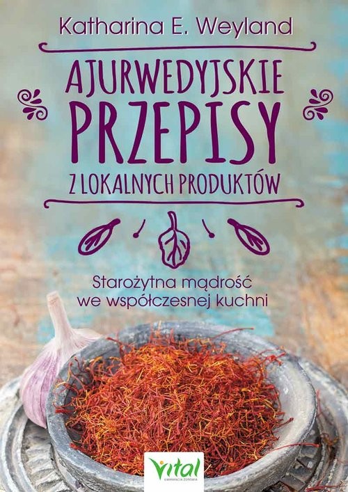 okładka Ajurwedyjskie przepisy z lokalnych produktów książka | Weyland Katharina