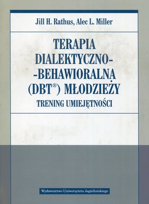 okładka Terapia dialektyczno-behawioralna DBT młodzieży Trening umiejętności książka | Jill H. Rathus, Alec L. Miller