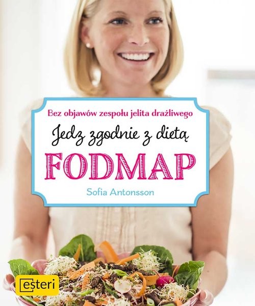 okładka Jedz zgodnie z dietą Fodmap Bez objawów zespołu jelita drażliwego książka | Antonsson Sofia
