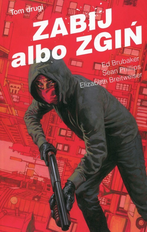 okładka Zabij albo zgiń Tom 2 książka | Ed Brubaker, Sean Phillips, Elizabeth Breitweiser