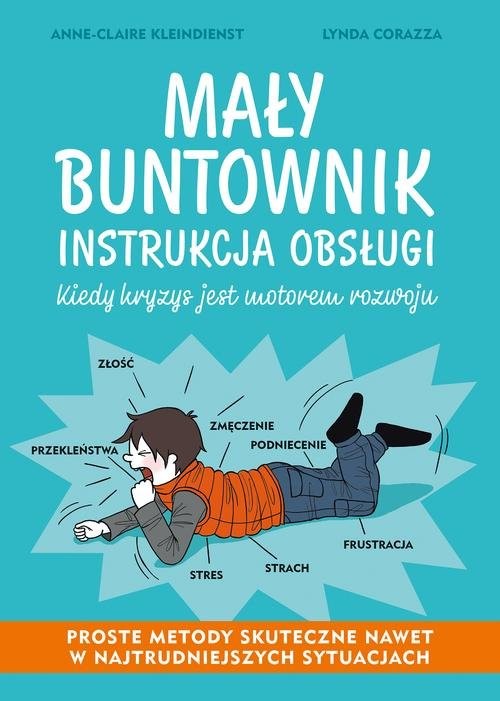 okładka Mały buntownik Instrukcja obsługi Kiedy kryzys jest motorem rozwoju książka | Anne-Claire Kleindienst, Lynda Corazza
