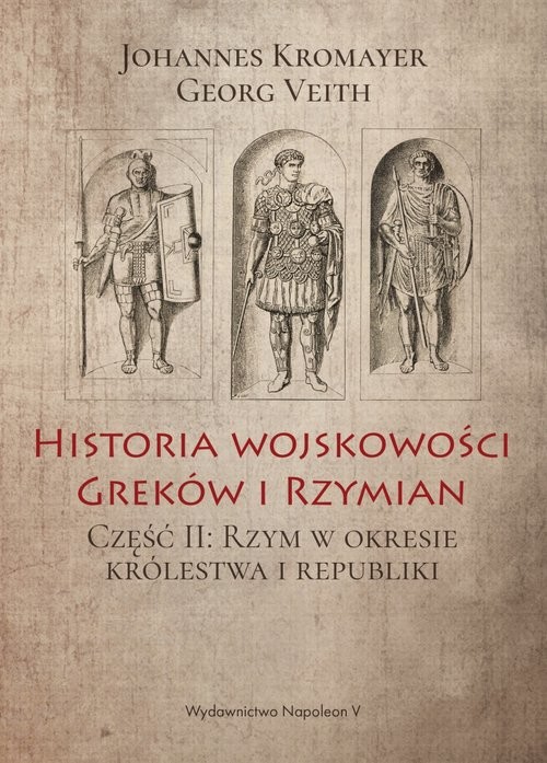 okładka Historia wojskowości Greków i Rzymian Część II Rzym w okresie królestwa i republiki książka | Johannes Kromayer, Georg Veith