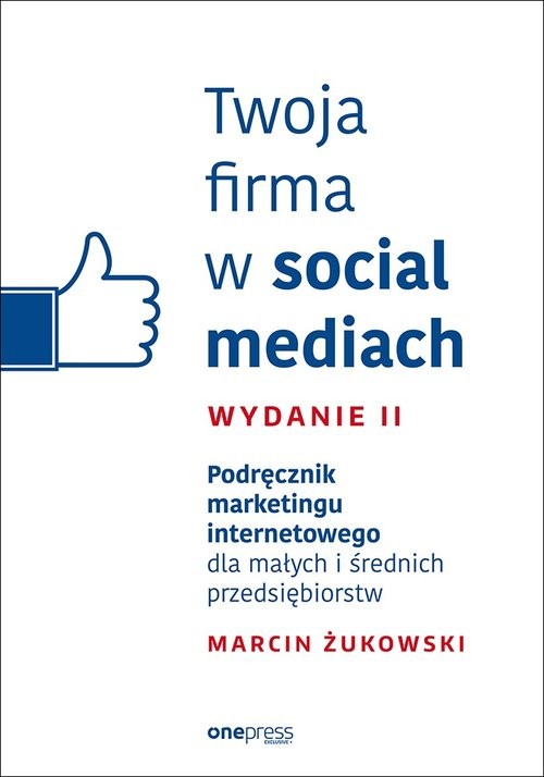 okładka Twoja firma w social mediach Podręcznik marketingu internetowego dla małych i średnich przedsiębior książka | Marcin Żukowski
