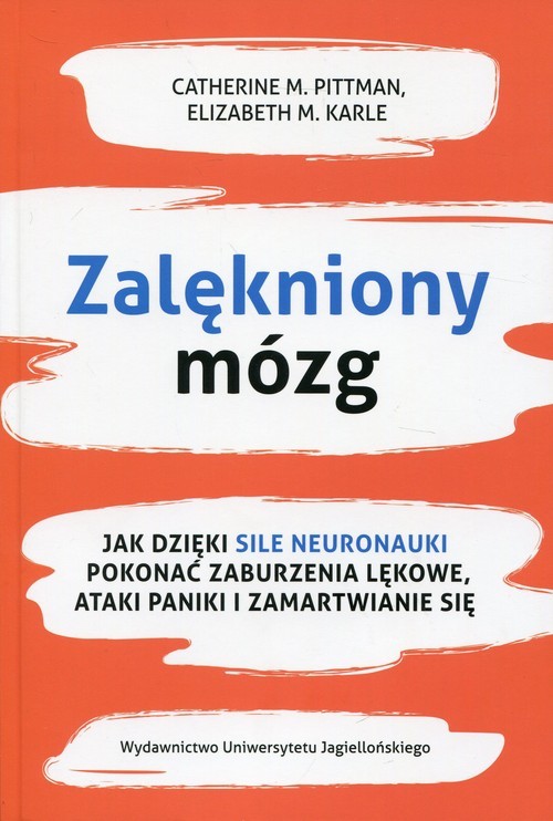 okładka Zalękniony mózg  Jak dzięki sile neuronauki pokonać zaburzenia lękowe, ataki paniki i zamartwianie się książka | Catherine M. Pittman, Elizabeth M. Karle