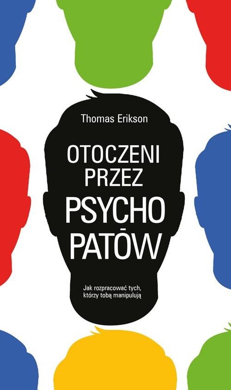 okładka Otoczeni przez psychopatów Jak rozpoznać tych, którzy tobą manipulują książka | Thomas Erikson