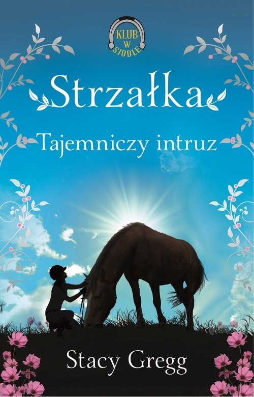 okładka Strzałka Tajemniczy intruz Klub w siodle 2 książka | Gregg Stacy