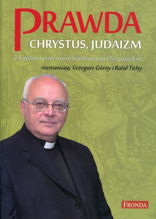 okładka Prawda Chrystus, Judaizm Z księdzem profesorem Waldemarem Chrostowskim rozmawiają: Grzegorz Górny i Rafał Tichy książka | ks. prof. Waldemar Chrostowski