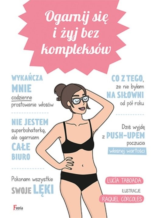okładka Ogarnij się i żyj bez kompleksów Ogarnij się i żyj bez kompleksów książka | Raquel Corcoles, Lucia Taborada