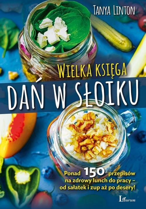 okładka Wielka księga dań w słoiku Ponad 150 przepisów na zdrowy lunch do pracy – od sałatek i zup aż po desery! książka | Tanya Linton