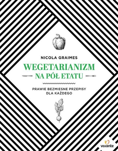okładka Wegetarianizm na pół etatu Prawie bezmięsne przepisy dla każdego książka | Graimes Nicola
