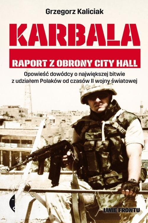 okładka Karbala. Raport z obrony City Hall książka | Grzegorz Kaliciak