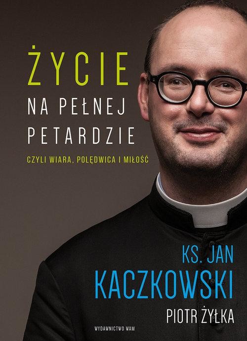 okładka Życie na pełnej petardzie książka | Ks Jan Kaczkowski, Piot Żyłka