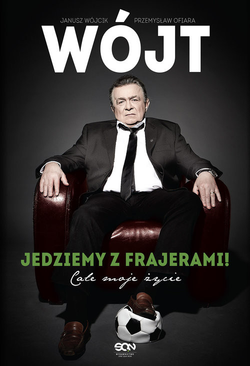 okładka Wójt. Jedziemy z frajerami! Całe moje życie książka | Janusz Wójcik, Przemysław Ofiara