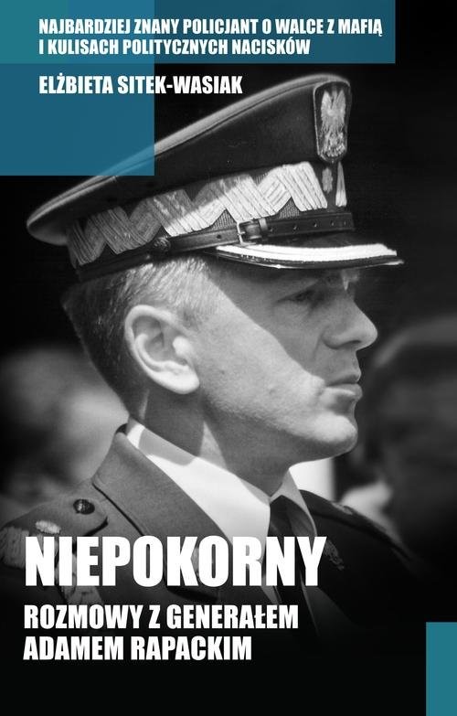 okładka Niepokorny. Rozmowy z generałem Adamem Rapackim książka | Elżbieta Sitek-Wasiak