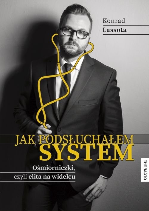 okładka Jak podsłuchałem system. Ośmiorniczki czyli elita na widelcu książka | Konrad Lassota