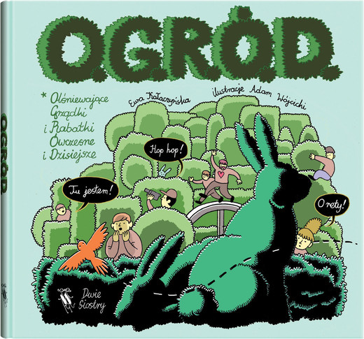 okładka O.G.R.Ó.D. czyli olśniewające grządki i rabatki ówczesne i dzisiejsze książka | Ewa Kołaczyńska