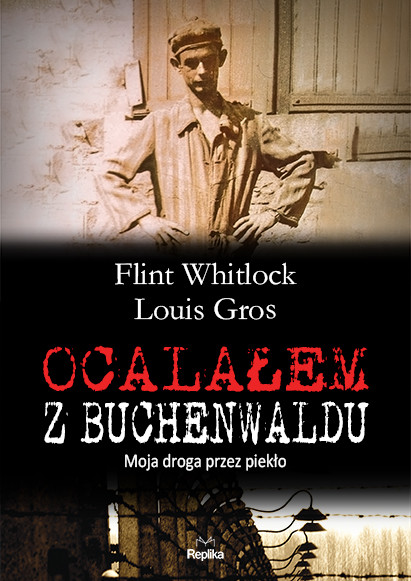 okładka Ocalałem z Buchenwaldu. Moja droga przez piekło książka | Whitlock Flint, Louis Gros