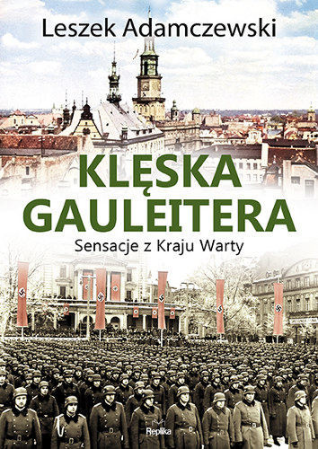 okładka Klęska gauleitera. Sensacje z Kraju Warty książka | Leszek Adamczewski