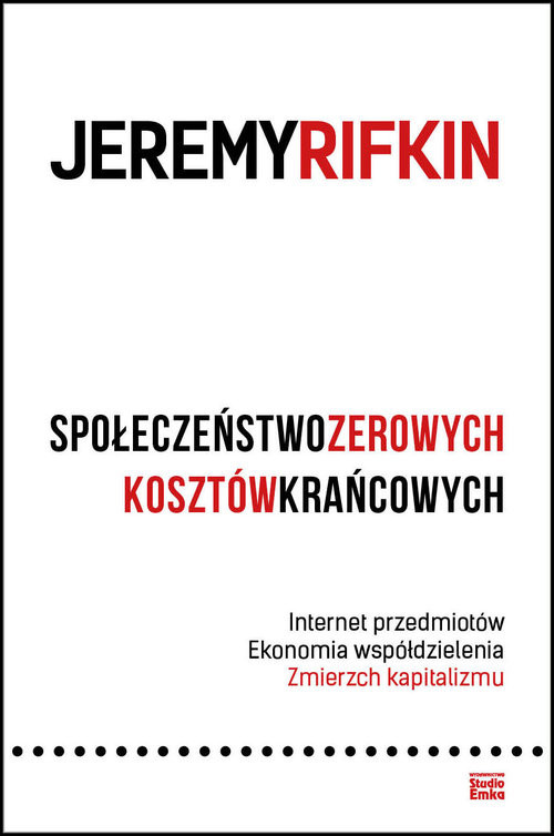 okładka Społeczeństwo zerowych kosztów krańcowych. Internet przedmiotów. Ekonomia współdzielenia. Zmierzch kapitalizmu książka | Jeremy Rifkin