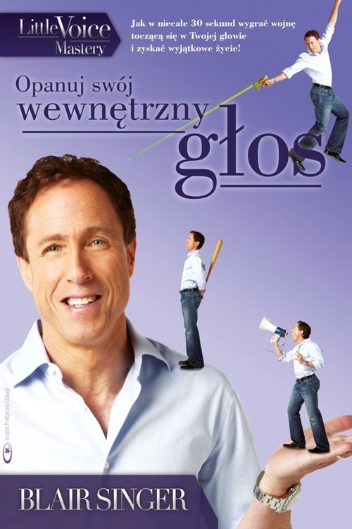 okładka Opanuj swój wewnętrzny głos. Jak w niecałe 30 sekund wygrać wojnę toczącą się w Twojej głowie  i zyskać wyjątkowe życie! książka | Blair Singer