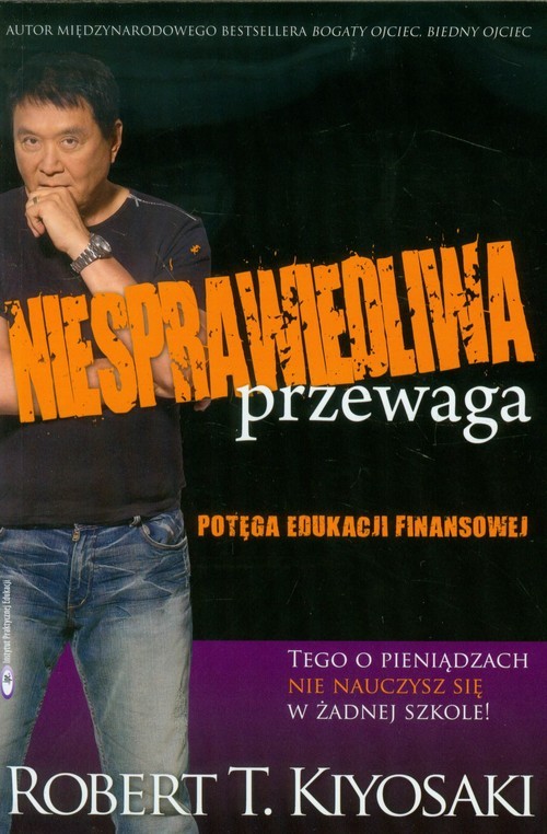okładka Niesprawiedliwa przewaga. Potęga edukacji finansowej książka | Robert T. Kiyosaki