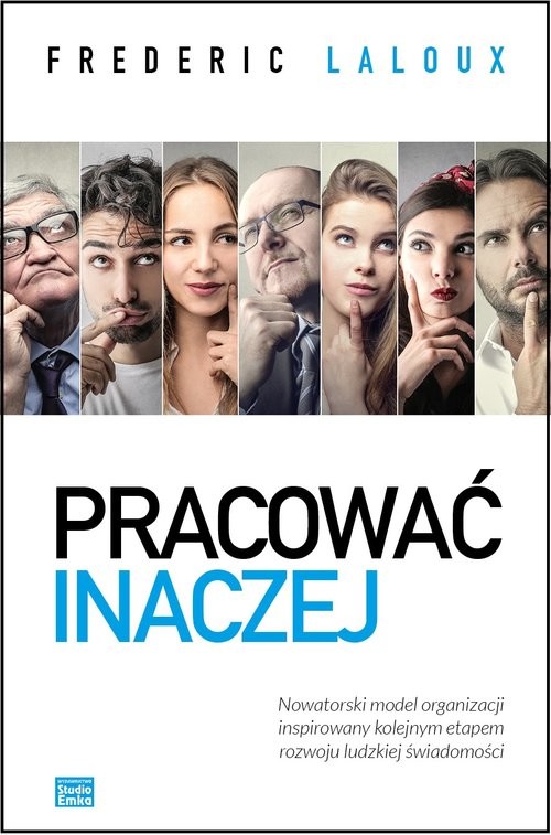 okładka Pracować inaczej. Nowatorski model organizacji inspirowany kolejnym etapem rozwoju ludzkiej świadomości książka | Frederic Laloux
