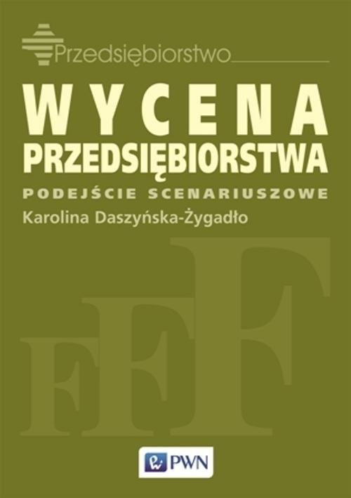 okładka Wycena przedsiębiorstwa. Podejście scenariuszowe książka | Karolina Daszyńska-Żygadło