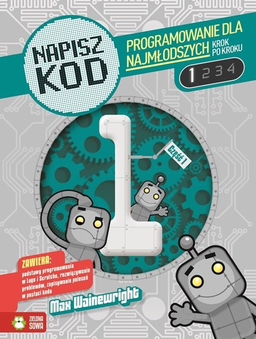 okładka Napisz kod. Programowanie dla najmłodszych krok po kroku 1 książka | Wainewright Max