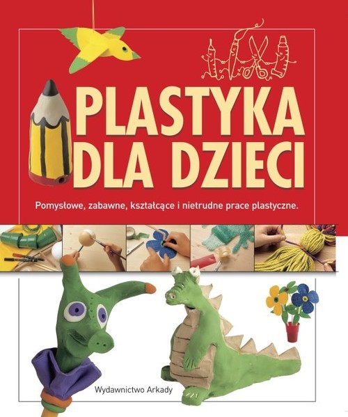 okładka Plastyka dla dzieci. Pomysłowe, zabawne, kształcące i nietrudne prace plastyczne książka | Anna Llimos, Cristina Creixell