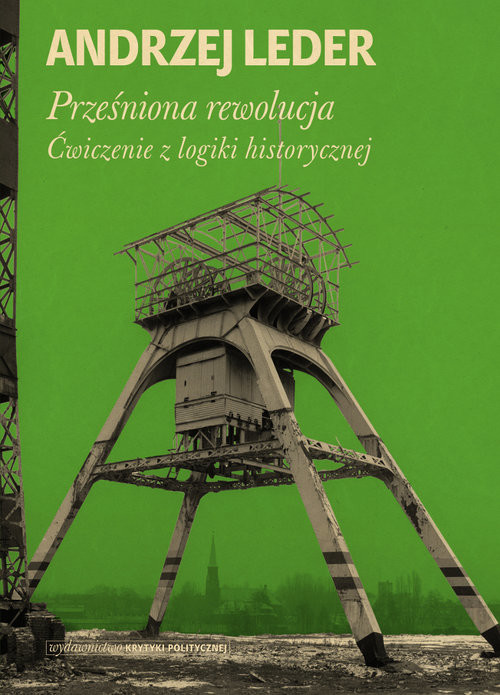 okładka Prześniona rewolucja. Ćwiczenia z logiki historycznej książka | prof. Andrzej Leder