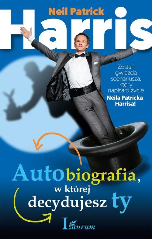 okładka Autobiografia w której decydujesz ty. Zostań gwiazdą scenariusza, który napisało życie Neila Patricka Harrisa! książka | Neil Patrick Harris