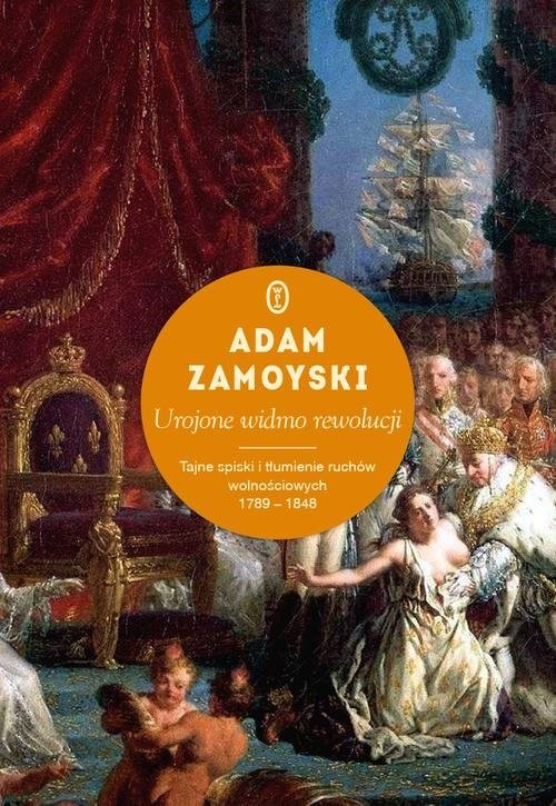 okładka Urojone widmo rewolucji. Tajne spiski i tłumienie ruchów wolnościowych 1789-1848 książka | Adam Zamoyski
