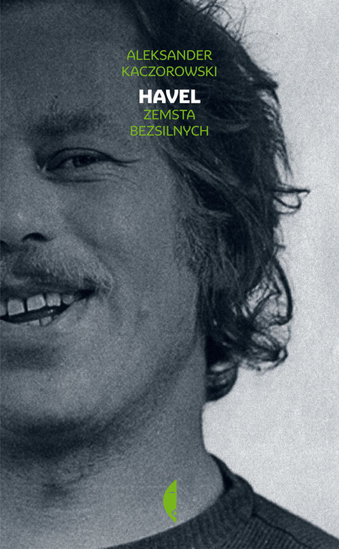 okładka Havel. Zemsta bezsilnych książka | Aleksander Kaczorowski