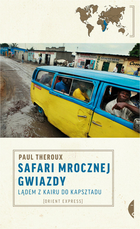 okładka Safari mrocznej gwiazdy. Lądem z Kairu do Kapsztadu książka | Paul Theroux