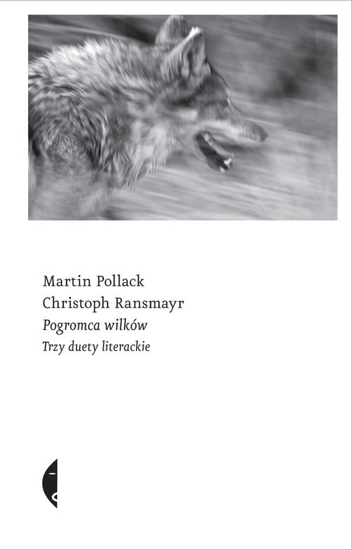 okładka Pogromca wilków. Trzy duety literackie książka | Martin Pollack, Christoph Ransmayr