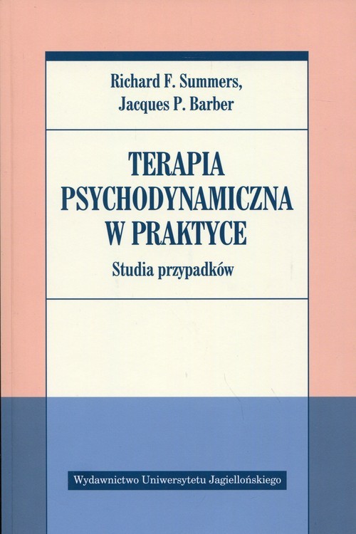 okładka Terapia psychodynamiczna w praktyce Studia przypadków książka | Richard F. Summers, Jacques P. Barber