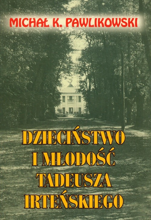 okładka Dzieciństwo i młodość Tadeusza Irteńskiego książka | Michał K. Pawlikowski