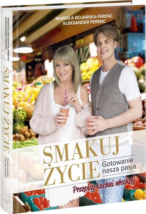 okładka Smakuj życie Gotowanie naszą pasją książka | Mariola Bojarska-Ferenc