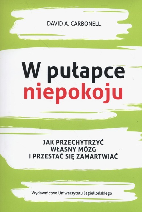 okładka W pułapce niepokoju Jak przechytrzyć własny mózg i przestać się zamartwiać książka | David A. Carbonell
