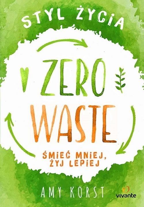 okładka Styl życia Zero Waste Śmieć mniej, żyj lepiej książka | Amy Korst