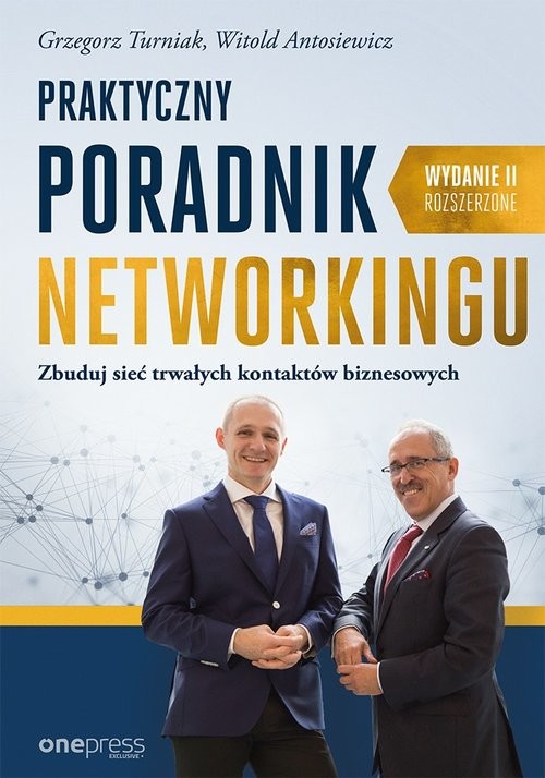 okładka Praktyczny poradnik networkingu Zbuduj sieć trwałych kontaktów biznesowych. Wydanie II rozszerzone książka | Grzegorz Turniak, Witold Antosiewicz