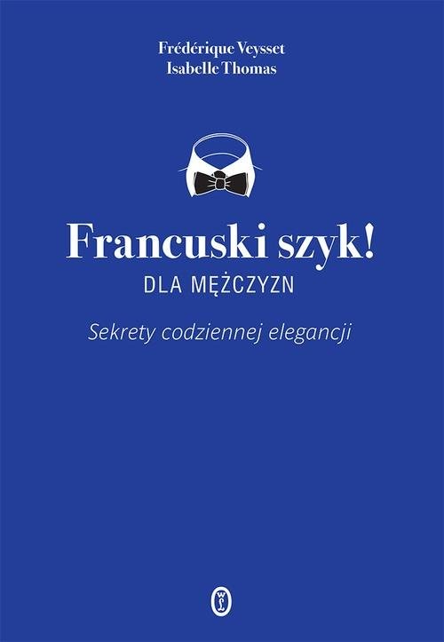 okładka Francuski szyk dla mężczyzn! Sekrety codziennej elegancji książka | Isabelle Thomas, Frédérique Veysset