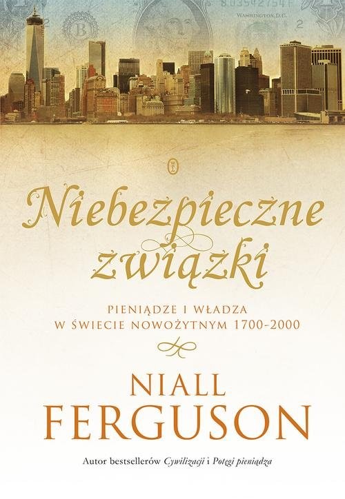okładka Niebezpieczne związki. Pieniądze i władza w świecie nowożytnym 1700-2000 książka | Niall Ferguson