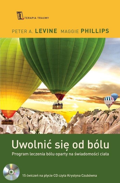 okładka Uwolnić się od bólu. Program leczenia bólu oparty na świadomości ciała książka | Peter A. Levine, Maggie Phillips