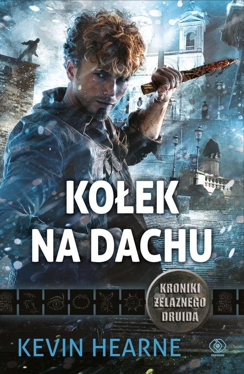 okładka Kroniki Żelaznego Druida. Tom 8. Kołek na dachu książka | Kevin Hearne
