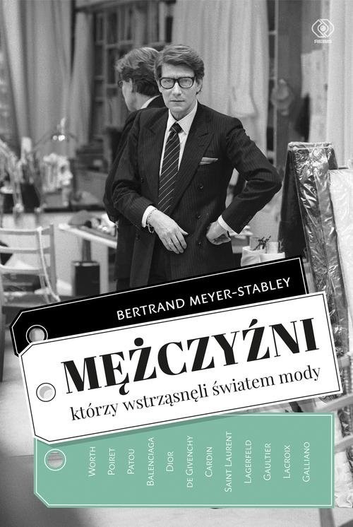 okładka Mężczyźni, którzy wstrząsnęli światem mody książka | Bertrand MEYER-STABLEY