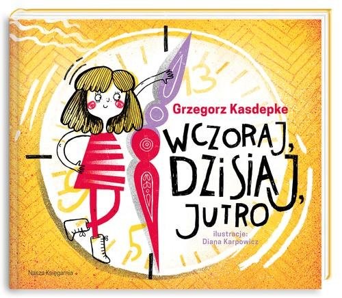 okładka Wczoraj, dzisiaj, jutro książka | Grzegorz Kasdepke